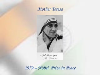 1979 – Nobel Prize in Peace
Mother Teresa
 