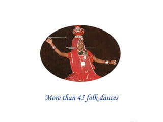 More than 45 folk dances
 