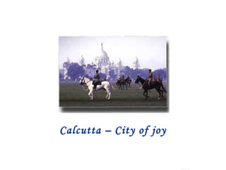 Calcutta – City of joy
 