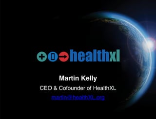 Martin Kelly
CEO & Cofounder of HealthXL
martin@healthXL.org
 