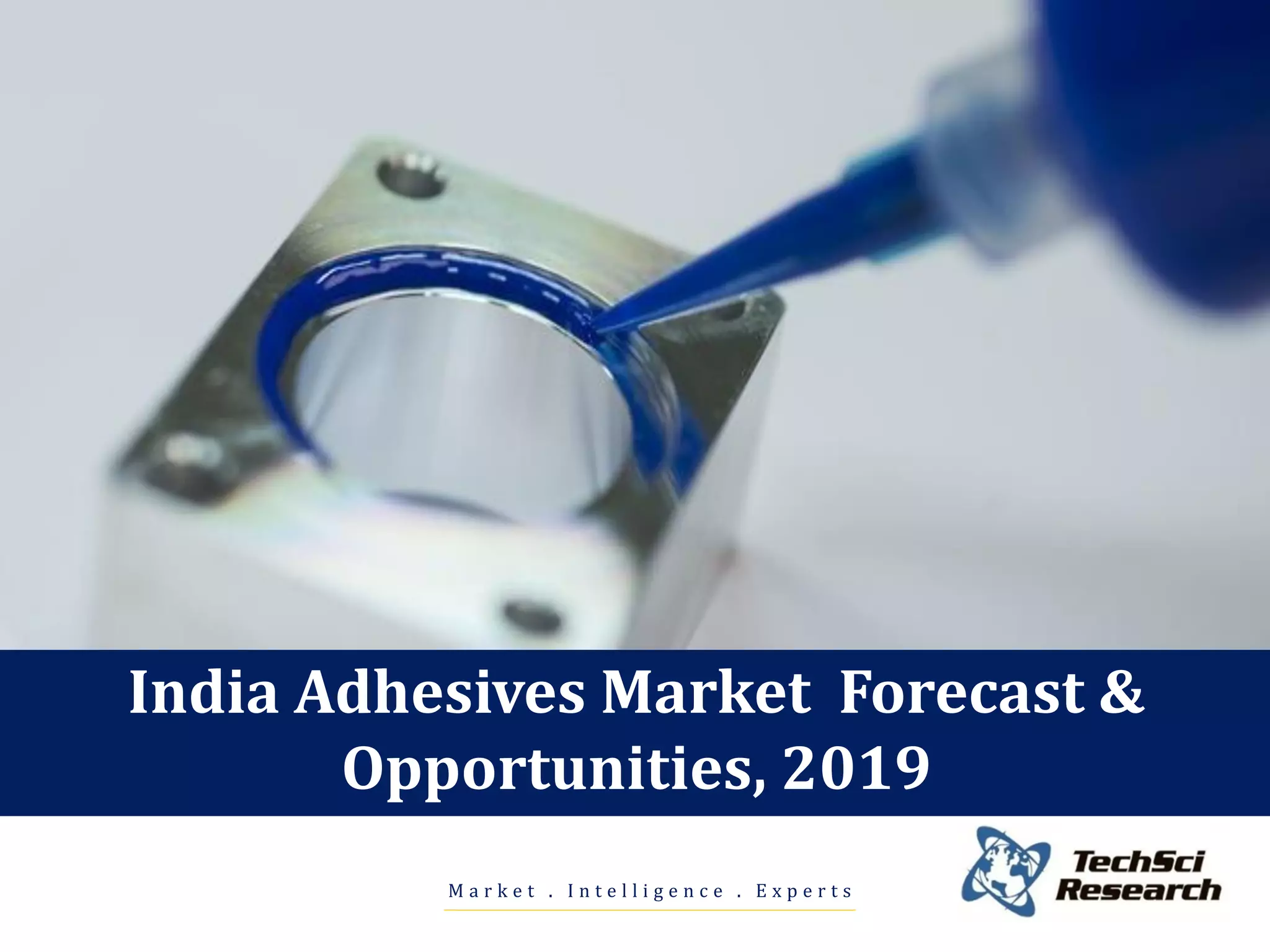 India Adhesives Market Forecast and Opportunities, 2019 PPT