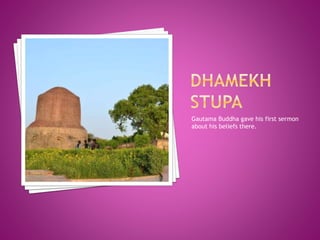 Gautama Buddha gave his first sermon
about his beliefs there.
 