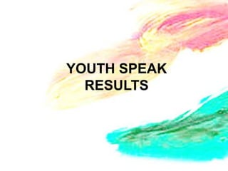 YOUTH SPEAK
  RESULTS
 