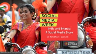 powered by
powered by
India and Bharat:
A Social Media Story
powered by
Dr. Ranjit Nair | Germin8
Photo Courtesy: Mandar Deodhar| India Today
 