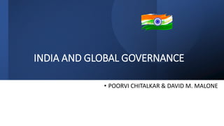 INDIA AND GLOBAL GOVERNANCE
• POORVI CHITALKAR & DAVID M. MALONE
 