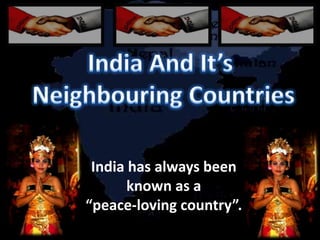 India has always been
known as a
“peace-loving country”.
 
