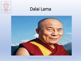 Dalai Lama
M.V.HERWADKAR ENGLISH MEDIUM SCHOOL 17
 