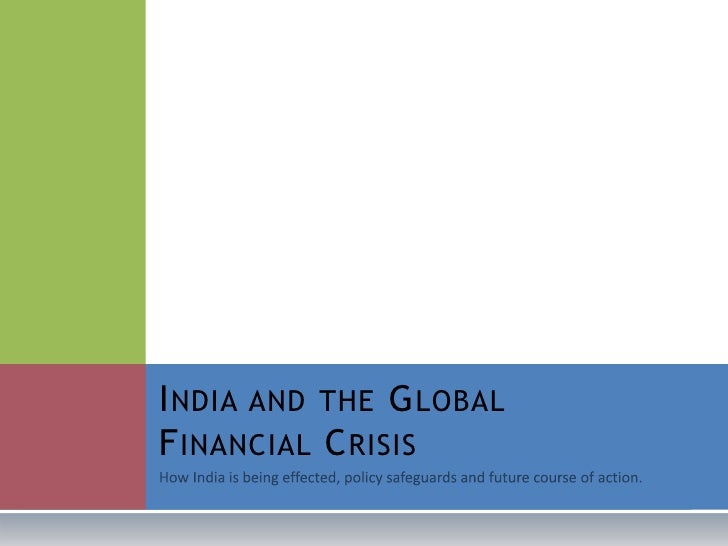 essay on impact of global financial crisis in india Housing is the primary reason for the financial crisis the us meltdown which shook the world had little impact on india impact of global economic crisis. essay on impact of global financial crisis in india Housing is the primary reason for the financial crisis the us meltdown which shook the world had little impact on india impact of global economic crisis.