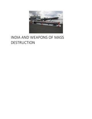 INDIA AND WEAPONS OF MASS
DESTRUCTION
 