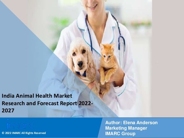 Copyright © IMARC Service Pvt Ltd. All Rights Reserved
India Animal Health Market
Research and Forecast Report 2022-
2027
Author: Elena Anderson
Marketing Manager
IMARC Group
© 2022 IMARC All Rights Reserved
 