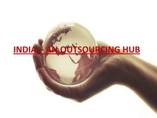 INDIA – AN OUTSOURCING HUB 