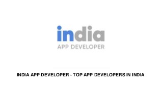 INDIA APP DEVELOPER - TOP APP DEVELOPERS IN INDIA
 