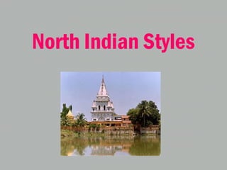 North Indian Styles
 