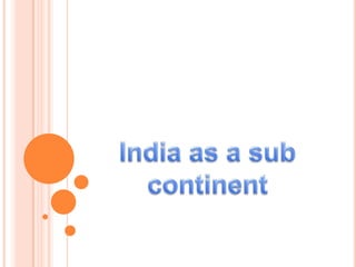 India as a sub continent