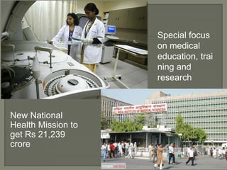 *Images via Bing
Special focus
on medical
education, trai
ning and
research
New National
Health Mission to
get Rs 21,239
crore
 