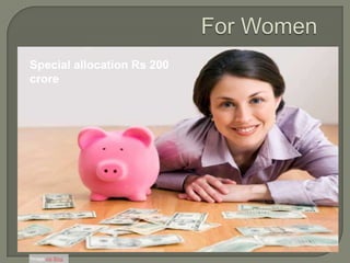  An all-women bank by November
2013 with an initial capital of Rs
1,000 crore
 Rs 1,000 crore Nirbhaya
Fund, named after Delhi
gangrape victim, to empower
women
*Image via Bing
Special allocation Rs 200
crore
 