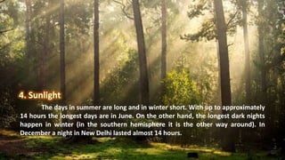 The days in summer are long and in winter short. With up to approximately
14 hours the longest days are in June. On the other hand, the longest dark nights
happen in winter (in the southern hemisphere it is the other way around). In
December a night in New Delhi lasted almost 14 hours.
 