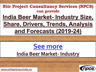 www.entrepreneurindia.co
See more
India Beer Market- Industry
 