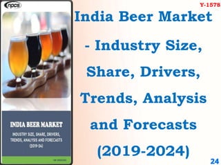 India Beer Market
- Industry Size,
Share, Drivers,
Trends, Analysis
and Forecasts
(2019-2024)
Y-1578
 