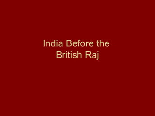 India Before the  British Raj 