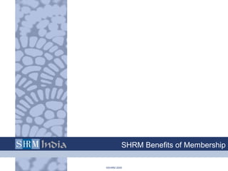 ©SHRM 2009
SHRM Benefits of Membership
 