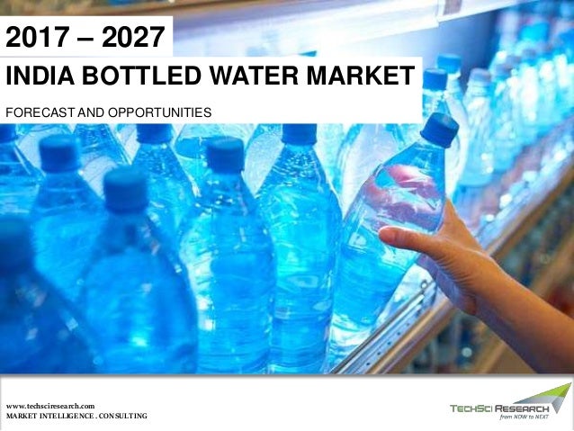 MARKET INTELLIGENCE . CONSULTING
www.techsciresearch.com
INDIA BOTTLED WATER MARKET
FORECAST AND OPPORTUNITIES
2017 – 2027
 