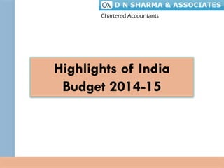 Highlights of India
Budget 2014-15
Chartered Accountants
 