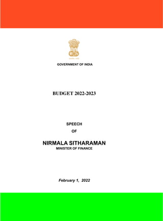GOVERNMENT OF INDIA
BUDGET 2022-2023
SPEECH
OF
NIRMALA SITHARAMAN
MINISTER OF FINANCE
February 1, 2022
 