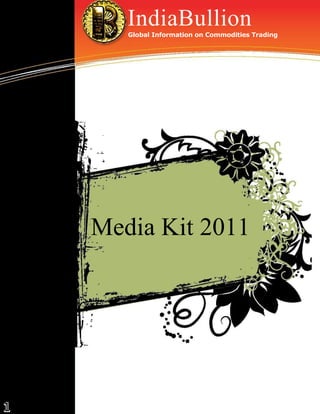 IndiaBullion
       Global Information on Commodities Trading




    Media Kit 2011




1
 