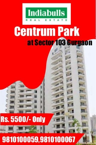 Centrum Park
         at Sector 103 Gurgaon




Rs. 5500/- Only

9810100059,9810100067
 