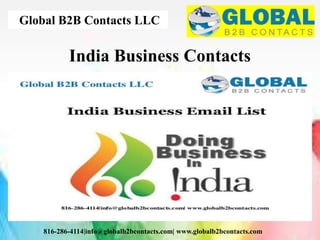 Global B2B Contacts LLC
816-286-4114|info@globalb2bcontacts.com| www.globalb2bcontacts.com
India Business Contacts
 