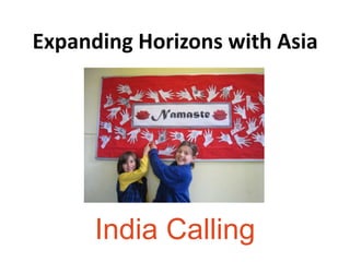 Expanding Horizons with Asia




      India Calling
 