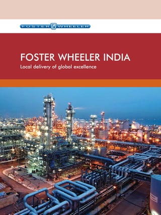 FOSTER WHEELER INDIA
Local delivery of global excellence
 
