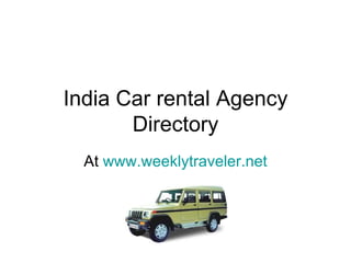 India Car rental Agency Directory At  www.weeklytraveler.net 