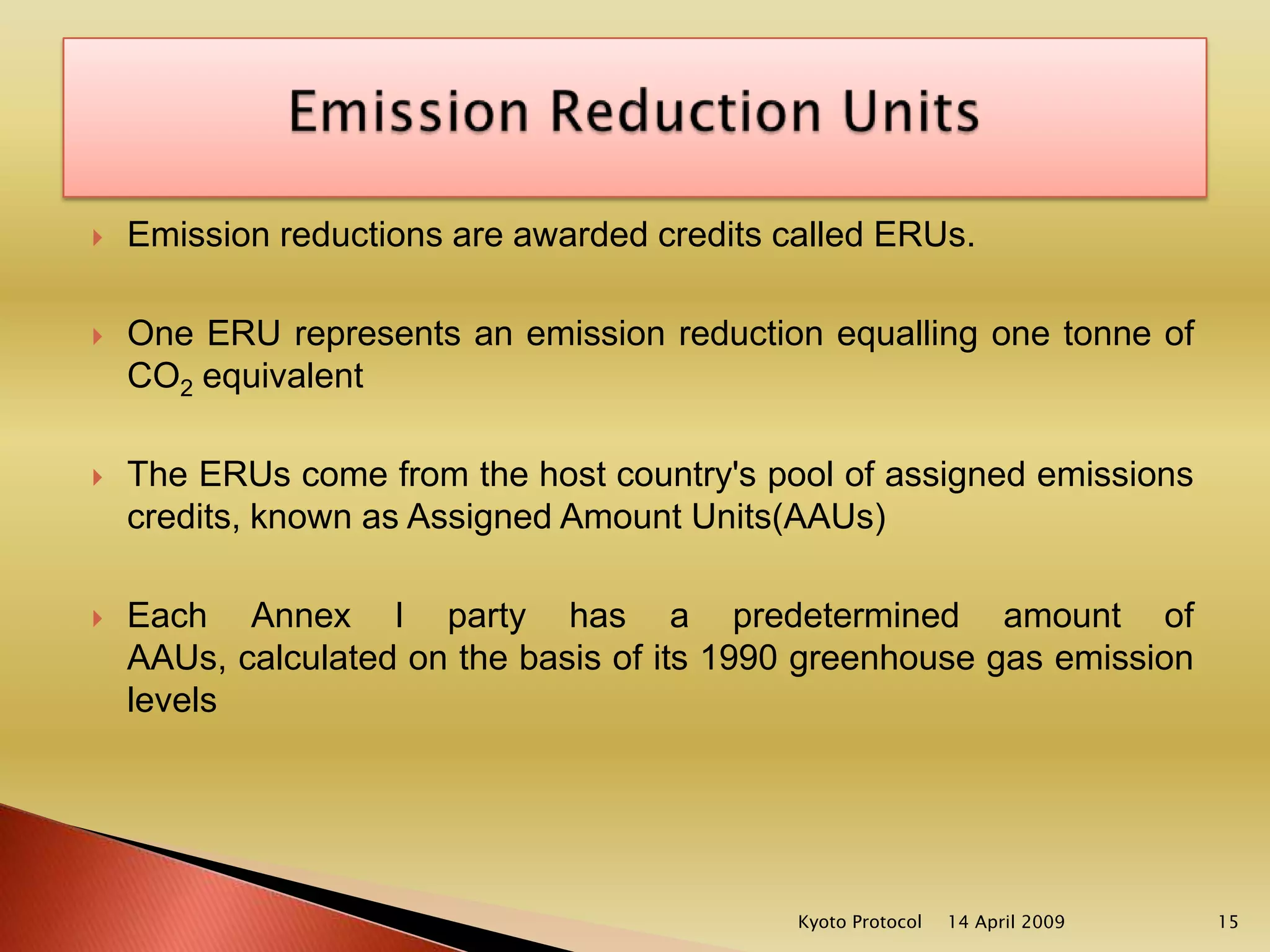 Out of the total CDM projects for registration under Kyoto Protocol across globe, 32.86% projects are from India, followed by Brazil with 17.12%, China 7.59% and Republic of Korea 1.95%, while other countries collectively account for 19%.Currently, the rate of one carbon credit is 13 euroThe carbon credit market was $25 billion last year and It is growing at tremendous spaceThere is a demand to reduce 1 billion tonne of carbon emissions in the world, so that threats like global warming could be mitigated14 April 2009Kyoto Protocol12Over 200 Indian company apply for CDM in race for carbon credit
