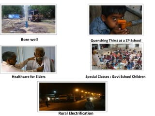 Bore well Quenching Thirst at a ZP School
Healthcare for Elders Special Classes : Govt School Children
Rural Electrification
 