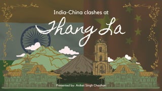 Thang La
India-China clashes at
Presented by: Aniket Singh Chauhan
a
 