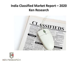 India Classified Market Report – 2020
Ken Research
 