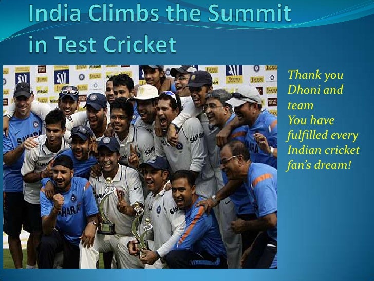 India Climbs the Summitin Test Cricket<br />Thank you  Dhoni and team<br />You have fulfilled every Indian cricket fan’s d...