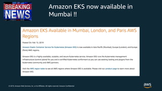 © 2019, Amazon Web Services, Inc. or its Affiliates. All rights reserved. Amazon Confidential
Amazon EKS now available in
...