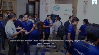 Feedback
“Congratulations Minjar Team to organize the event and bringing people with
great perspective.”
Deepak, Tourist Exchange
 