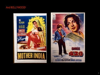 And BOLLYWOOD!




                 9
 