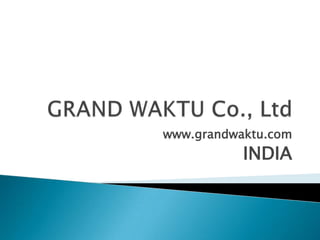 www.grandwaktu.com
           INDIA
 