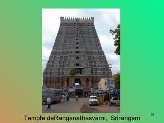 16
Temple deRanganathasvami, Srirangam
 