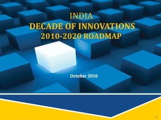 INDIA  DECADE OF INNOVATIONS 2010-2020 ROADMAP October 2010 