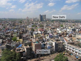 Delhi old e new
New Delhi
Old Delhi
 