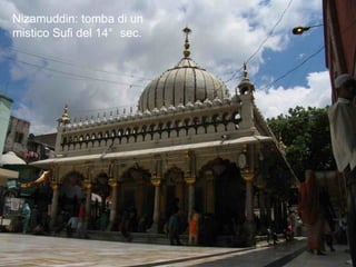 Delhi santuario musulmano
Nizamuddin: tomba di un
mistico Sufi del 14° sec.
 