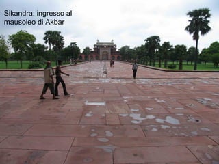Agra sikandra
Sikandra: ingresso al
mausoleo di Akbar
 