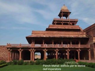 Fatehpursikri
Panch Mahal: edificio per le donne
dell’imperatore
 