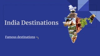 India Destinations
Famous destinations
 
